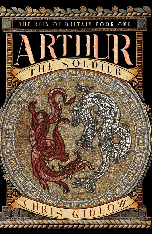 Arthur: The Soldier - The Ruin of Britain: Book One
