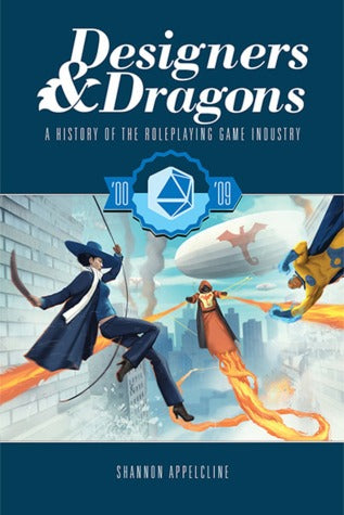 Designers & Dragons: A History of the Roleplaying Game Industry - 2000-2009