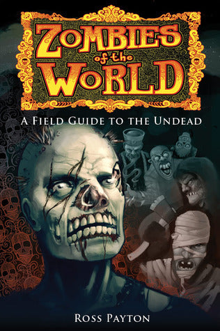 Zombies of the World: A Field Guide to the Undead